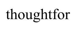 THOUGHTFOR trademark
