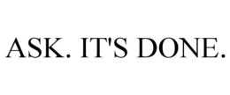 ASK. IT'S DONE. trademark
