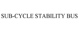 SUB-CYCLE STABILITY BUS trademark
