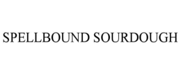 SPELLBOUND SOURDOUGH trademark