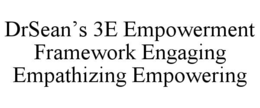 DRSEAN’S 3E EMPOWERMENT FRAMEWORK ENGAGING EMPATHIZING EMPOWERING trademark