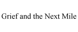 GRIEF AND THE NEXT MILE trademark