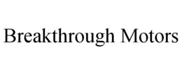 BREAKTHROUGH MOTORS trademark