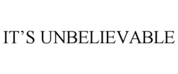 IT’S UNBELIEVABLE trademark
