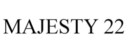 MAJESTY 22 trademark