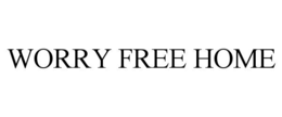 WORRY FREE HOME trademark