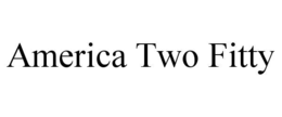 AMERICA TWO FITTY trademark