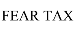 FEAR TAX trademark