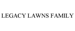 LEGACY LAWNS FAMILY trademark