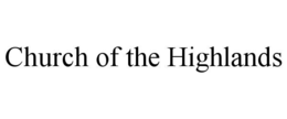 CHURCH OF THE HIGHLANDS trademark