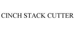 CINCH STACK CUTTER trademark