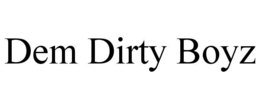 DEM DIRTY BOYZ trademark