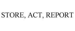 STORE, ACT, REPORT trademark