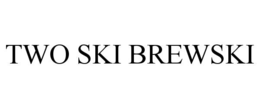 TWO SKI BREWSKI trademark