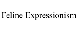 FELINE EXPRESSIONISM trademark