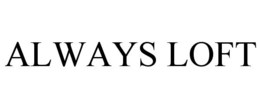 ALWAYS LOFT trademark