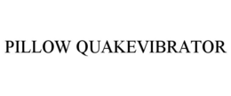 PILLOW QUAKEVIBRATOR trademark