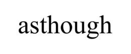 ASTHOUGH trademark