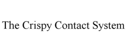 THE CRISPY CONTACT SYSTEM trademark
