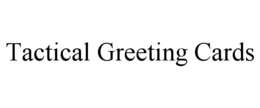 TACTICAL GREETING CARDS trademark