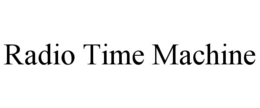 RADIO TIME MACHINE trademark