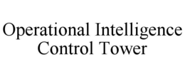 OPERATIONAL INTELLIGENCE CONTROL TOWER trademark
