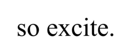 SO EXCITE. trademark