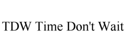 TDW TIME DON'T WAIT trademark