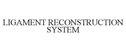 LIGAMENT RECONSTRUCTION SYSTEM trademark