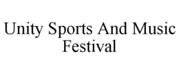 UNITY SPORTS AND MUSIC FESTIVAL trademark