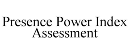 PRESENCE POWER INDEX ASSESSMENT trademark
