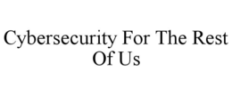 CYBERSECURITY FOR THE REST OF US trademark