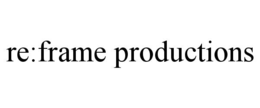 RE:FRAME PRODUCTIONS trademark