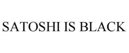 SATOSHI IS BLACK trademark