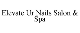 ELEVATE UR NAILS SALON & SPA trademark