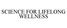 SCIENCE FOR LIFELONG WELLNESS trademark