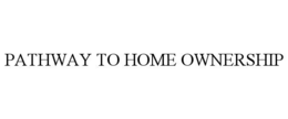 PATHWAY TO HOMEOWNERSHIP trademark