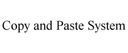 COPY AND PASTE SYSTEM trademark
