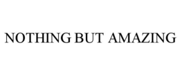 NOTHING BUT AMAZING trademark