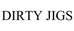 DIRTY JIGS trademark