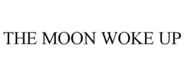 THE MOON WOKE UP trademark
