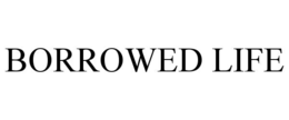 BORROWED LIFE trademark