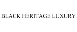 BLACK HERITAGE LUXURY trademark