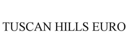 TUSCAN HILLS EURO trademark