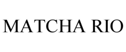 MATCHA RIO trademark