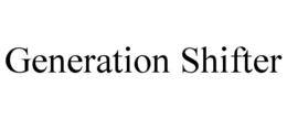 GENERATION SHIFTER trademark