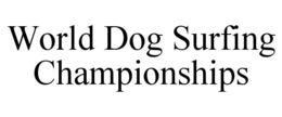 WORLD DOG SURFING CHAMPIONSHIPS trademark
