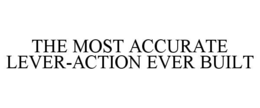 THE MOST ACCURATE LEVER-ACTION EVER BUILT trademark