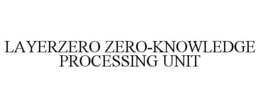 LAYERZERO ZERO-KNOWLEDGE PROCESSING UNIT trademark