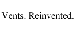 VENTS. REINVENTED. trademark